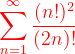 \dpi{120} {\color{Red} \sum_{n=1}^{\infty }\frac{(n!)^{2}}{(2n)!}}